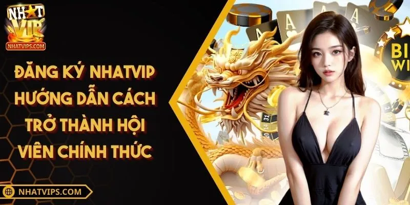 Đăng Ký NHATVIP Hướng Dẫn Cách Trở Thành Hội Viên Chính Thức