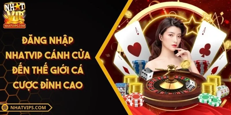 Đăng Nhập NHATVIP Cánh Cửa Đến Thế Giới Cá Cược Đỉnh Cao
