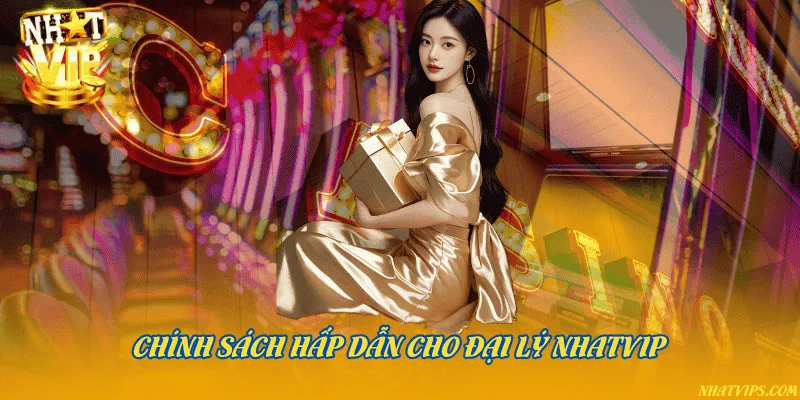 Chính sách hấp dẫn cho đại lý Nhatvip